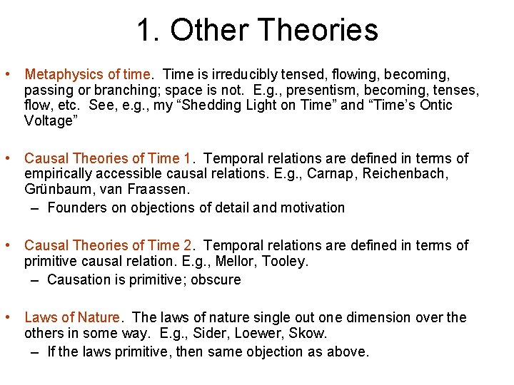 1. Other Theories • Metaphysics of time. Time is irreducibly tensed, flowing, becoming, passing