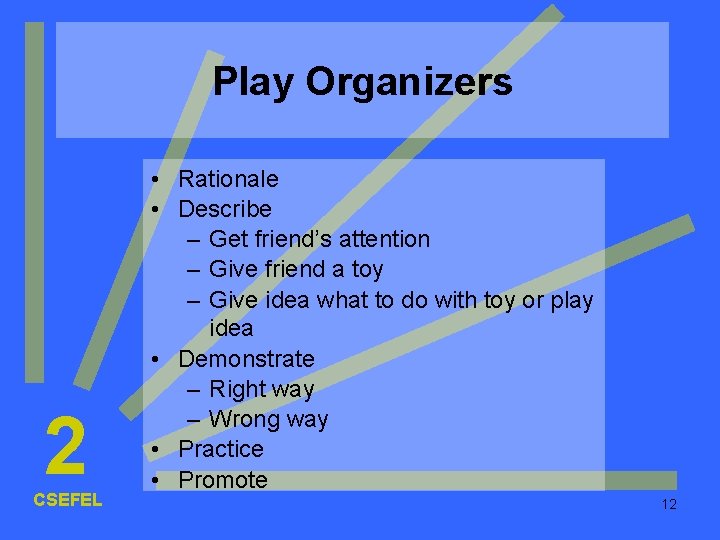 Play Organizers 2 CSEFEL • Rationale • Describe – Get friend’s attention – Give Play Organizers 2 CSEFEL • Rationale • Describe – Get friend’s attention – Give