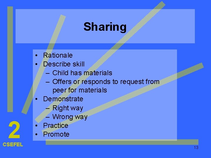 Sharing 2 CSEFEL • Rationale • Describe skill – Child has materials – Offers