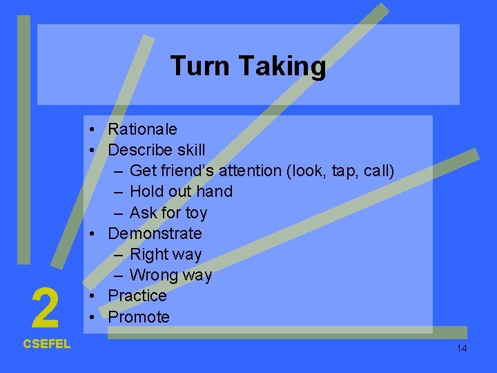 Turn Taking 2 CSEFEL • Rationale • Describe skill – Get friend’s attention (look,