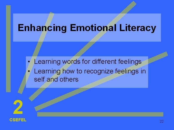Enhancing Emotional Literacy • Learning words for different feelings • Learning how to recognize Enhancing Emotional Literacy • Learning words for different feelings • Learning how to recognize