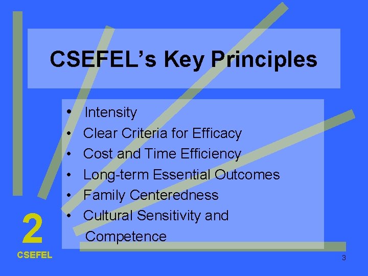 CSEFEL’s Key Principles • Intensity 2 CSEFEL • • • Clear Criteria for Efficacy