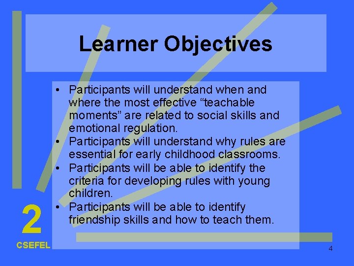 Learner Objectives 2 CSEFEL • Participants will understand when and where the most effective