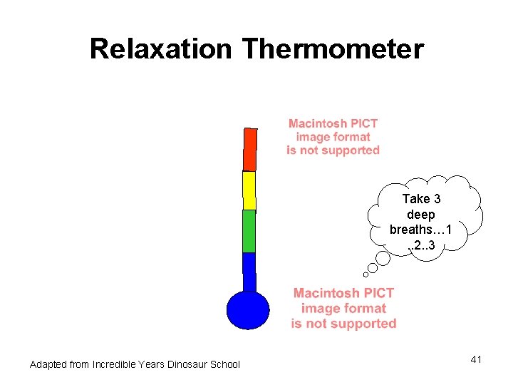 Relaxation Thermometer Take 3 deep breaths… 1. . 2. . 3 Adapted from Incredible Relaxation Thermometer Take 3 deep breaths… 1. . 2. . 3 Adapted from Incredible