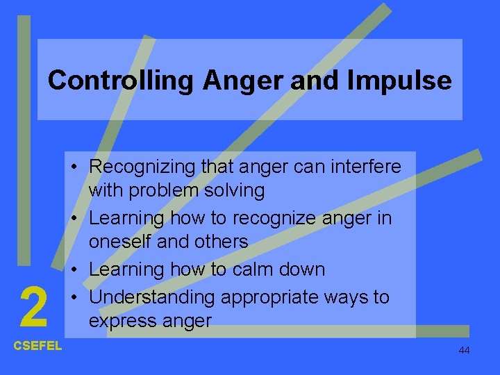 Controlling Anger and Impulse 2 CSEFEL • Recognizing that anger can interfere with problem