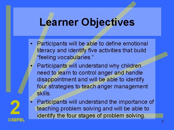 Learner Objectives 2 CSEFEL • Participants will be able to define emotional literacy and Learner Objectives 2 CSEFEL • Participants will be able to define emotional literacy and
