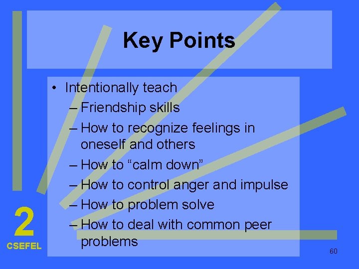 Key Points 2 CSEFEL • Intentionally teach – Friendship skills – How to recognize Key Points 2 CSEFEL • Intentionally teach – Friendship skills – How to recognize