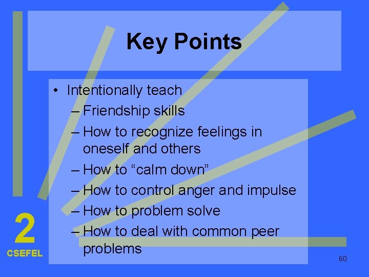 Key Points 2 CSEFEL • Intentionally teach – Friendship skills – How to recognize