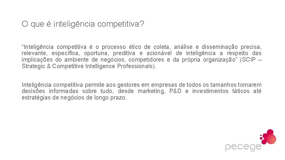 O que é inteligência competitiva? “Inteligência competitiva é o processo ético de coleta, análise