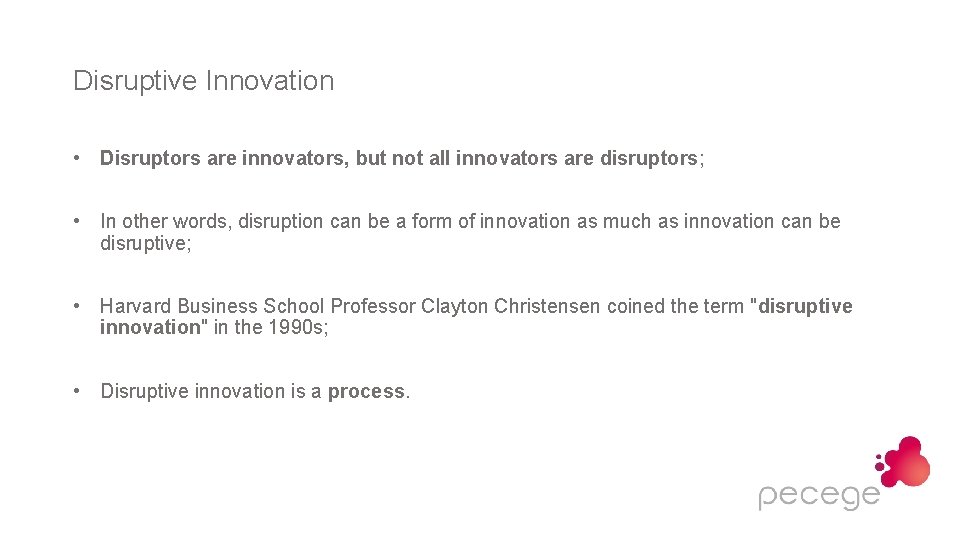 Disruptive Innovation • Disruptors are innovators, but not all innovators are disruptors; • In