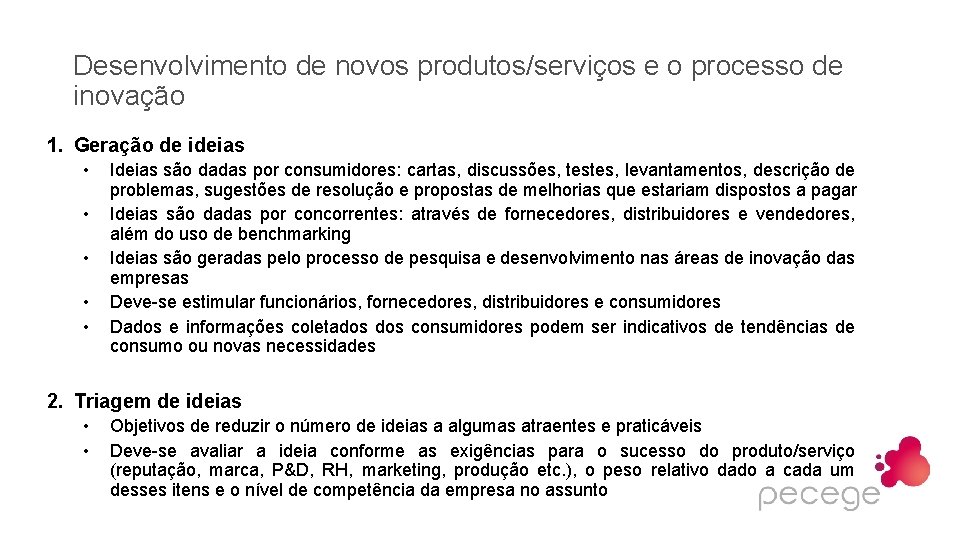 Desenvolvimento de novos produtos/serviços e o processo de inovação 1. Geração de ideias •