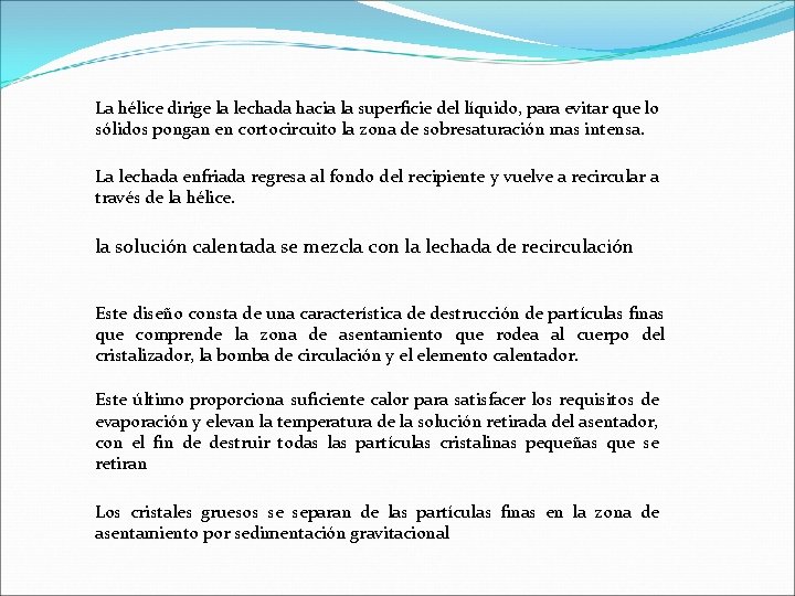 La hélice dirige la lechada hacia la superficie del líquido, para evitar que lo