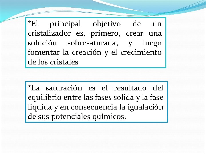*El principal objetivo de un cristalizador es, primero, crear una solución sobresaturada, y luego