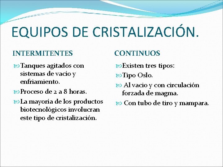 EQUIPOS DE CRISTALIZACIÓN. INTERMITENTES CONTINUOS Tanques agitados con sistemas de vacío y enfriamiento. Proceso