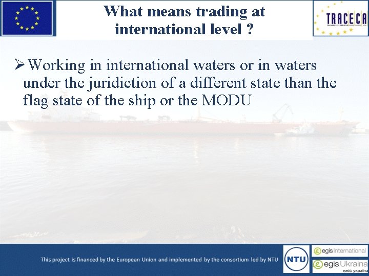 What means trading at international level ? ØWorking in international waters or in waters