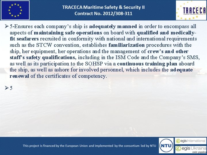 Ø 5 -Ensures each company’s ship is adequately manned in order to encompass all