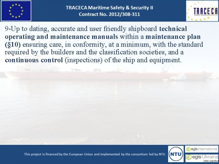 9 -Up to dating, accurate and user friendly shipboard technical operating and maintenance manuals