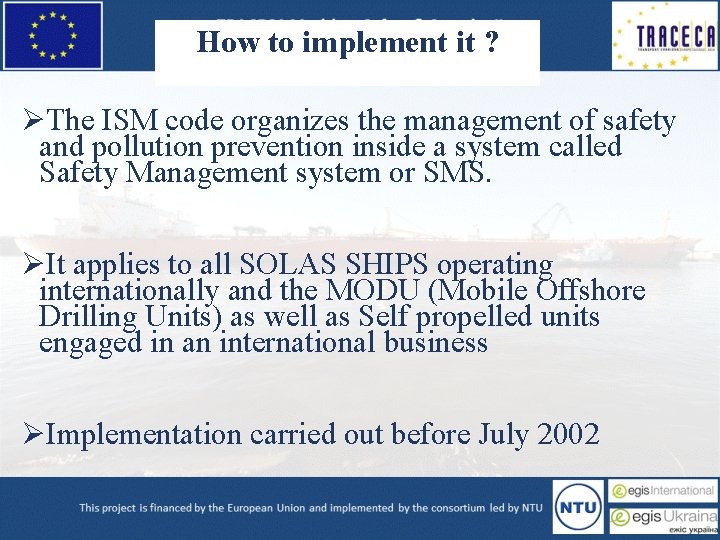 How to implement it ? ØThe ISM code organizes the management of safety and