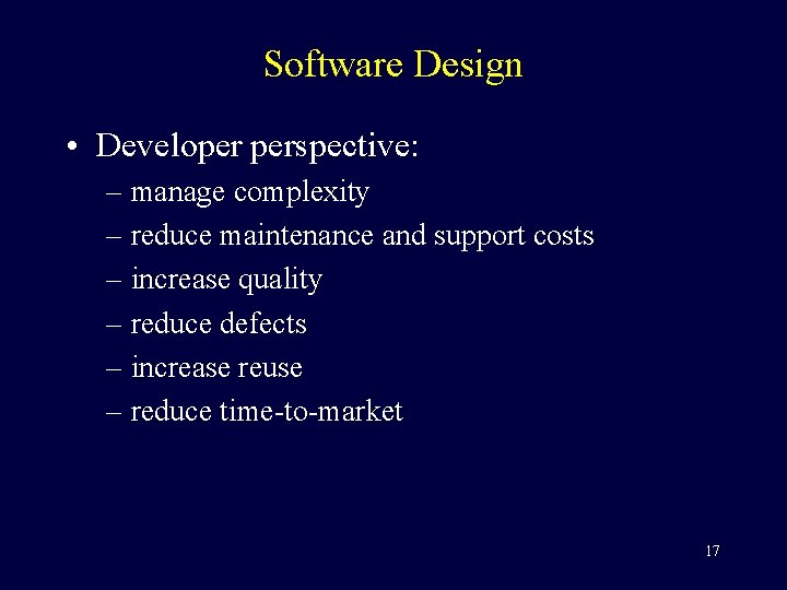 Software Design • Developer perspective: – manage complexity – reduce maintenance and support costs