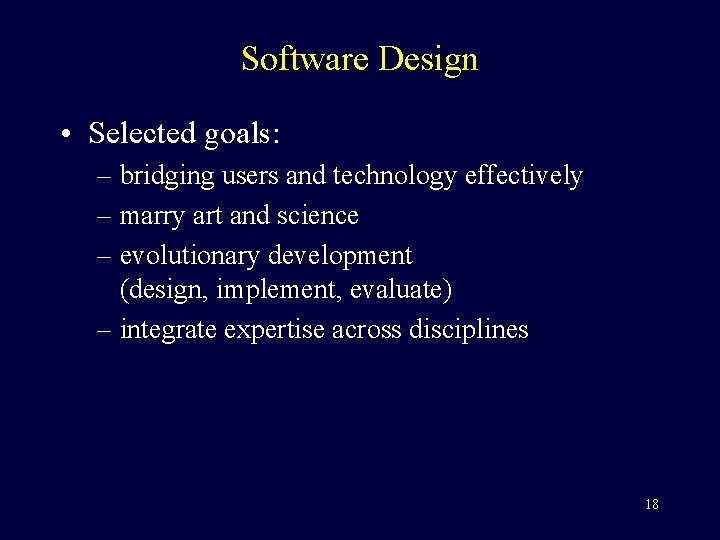 Software Design • Selected goals: – bridging users and technology effectively – marry art