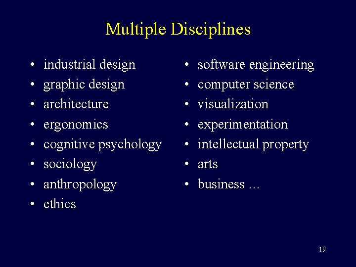 Multiple Disciplines • • industrial design graphic design architecture ergonomics cognitive psychology sociology anthropology