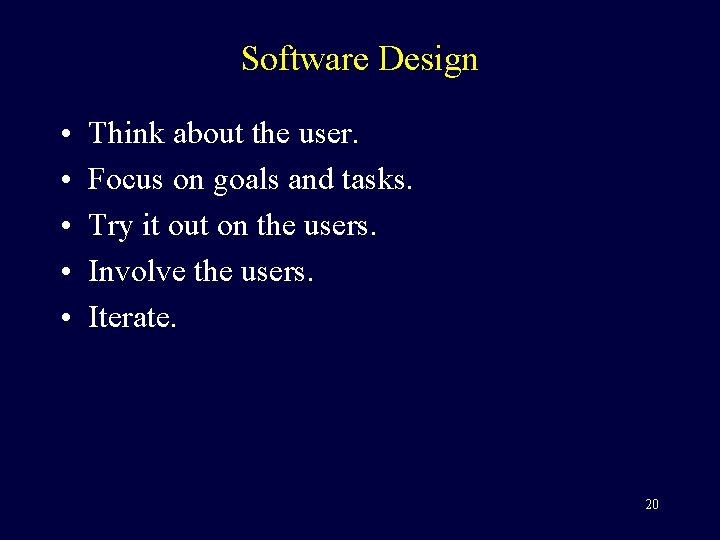 Software Design • • • Think about the user. Focus on goals and tasks.