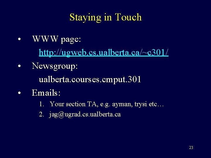 Staying in Touch • • • WWW page: http: //ugweb. cs. ualberta. ca/~c 301/