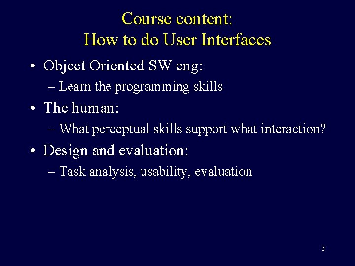 Course content: How to do User Interfaces • Object Oriented SW eng: – Learn