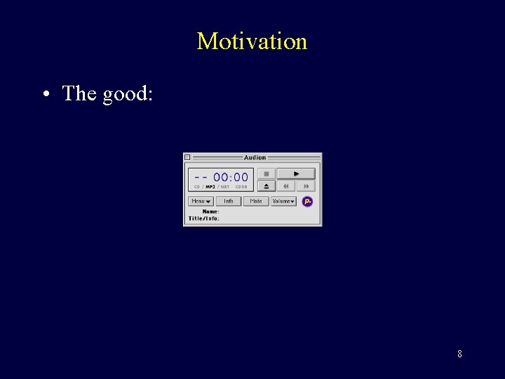 Motivation • The good: 8 