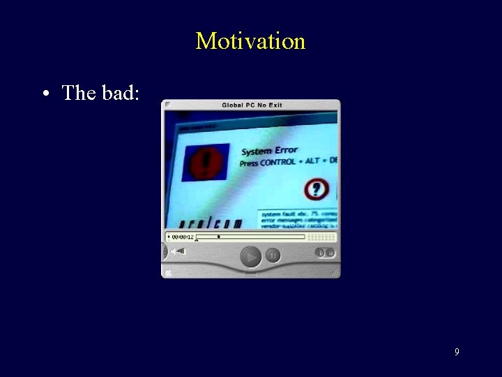Motivation • The bad: 9 