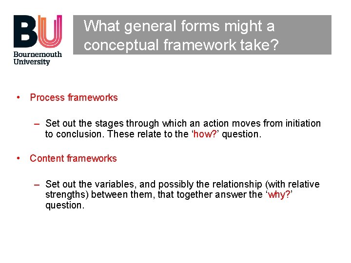 What general forms might a conceptual framework take? • Process frameworks – Set out