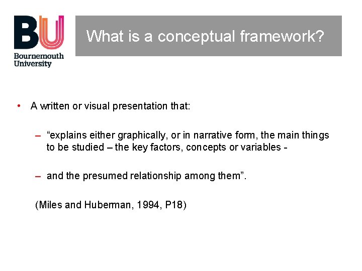 What is a conceptual framework? • A written or visual presentation that: – “explains