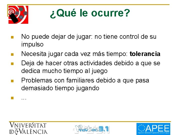 ¿Qué le ocurre? n n n No puede dejar de jugar: no tiene control