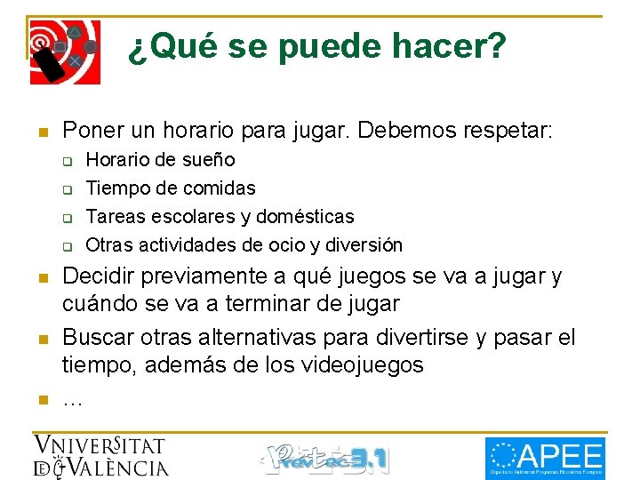 ¿Qué se puede hacer? n Poner un horario para jugar. Debemos respetar: q q