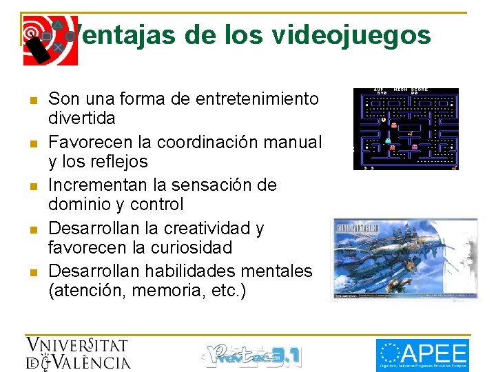 Ventajas de los videojuegos n n n Son una forma de entretenimiento divertida Favorecen