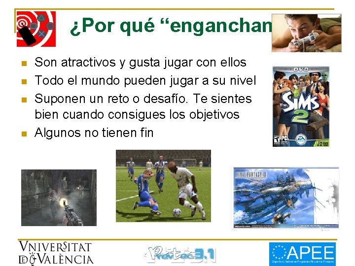 ¿Por qué “enganchan”? n n Son atractivos y gusta jugar con ellos Todo el