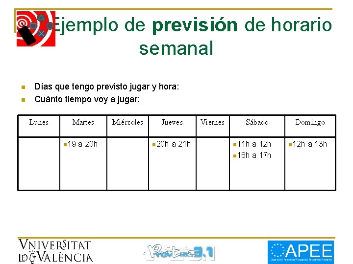 Ejemplo de previsión de horario semanal n n Días que tengo previsto jugar y