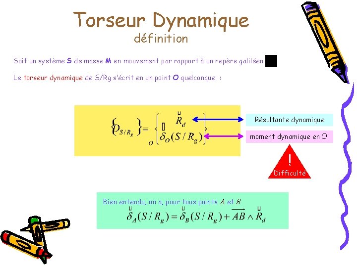 Torseur Dynamique définition Soit un système S de masse M en mouvement par rapport