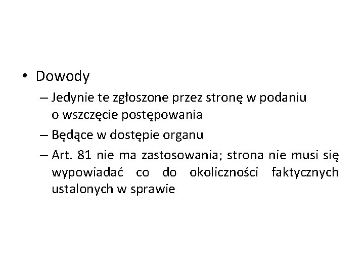  • Dowody – Jedynie te zgłoszone przez stronę w podaniu o wszczęcie postępowania