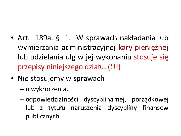  • Art. 189 a. § 1. W sprawach nakładania lub wymierzania administracyjnej kary