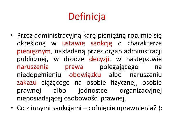 Definicja • Przez administracyjną karę pieniężną rozumie się określoną w ustawie sankcję o charakterze