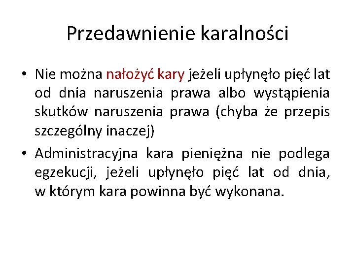 Przedawnienie karalności • Nie można nałożyć kary jeżeli upłynęło pięć lat od dnia naruszenia