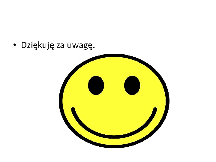  • Dziękuję za uwagę. 