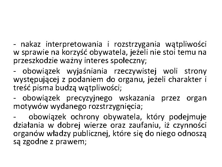 - nakaz interpretowania i rozstrzygania wątpliwości w sprawie na korzyść obywatela, jeżeli nie stoi