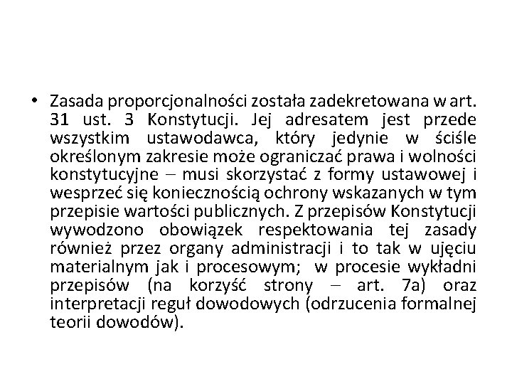  • Zasada proporcjonalności została zadekretowana w art. 31 ust. 3 Konstytucji. Jej adresatem