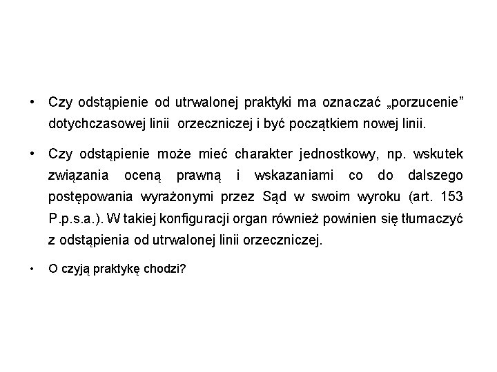  • Czy odstąpienie od utrwalonej praktyki ma oznaczać „porzucenie” dotychczasowej linii orzeczniczej i