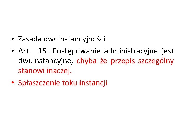  • Zasada dwuinstancyjności • Art. 15. Postępowanie administracyjne jest dwuinstancyjne, chyba że przepis