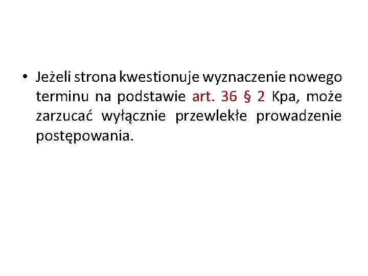  • Jeżeli strona kwestionuje wyznaczenie nowego terminu na podstawie art. 36 § 2