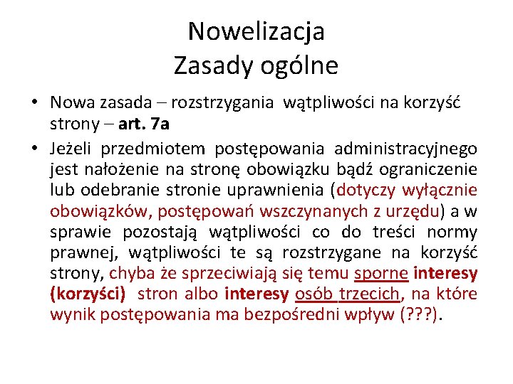 Nowelizacja Zasady ogólne • Nowa zasada – rozstrzygania wątpliwości na korzyść strony – art.