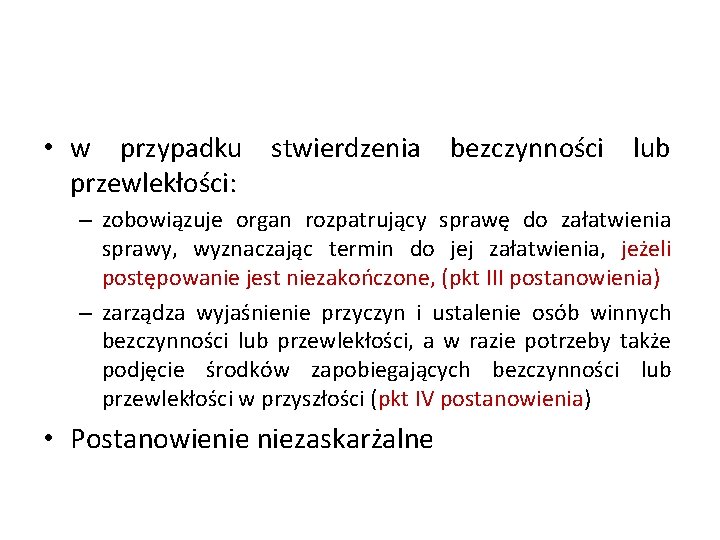  • w przypadku stwierdzenia bezczynności lub przewlekłości: – zobowiązuje organ rozpatrujący sprawę do